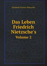 Das Leben Friedrich Nietzsche`s. Volume 2