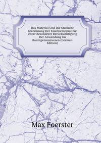 Das Material Und Die Statische Berechnung Der Eisenbetonbauten: Unter Besonderer Berucksichtigung Der Anwendung Im Bauingenieurwesen (German Edition)