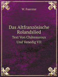 Das Altfranzsische Rolandslied. Text Von Chteauroux Und Venedig VII
