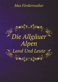 Die Allguer Alpen. Land Und Leute