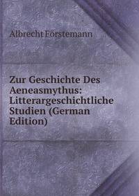 Zur Geschichte Des Aeneasmythus: Litterargeschichtliche Studien (German Edition)