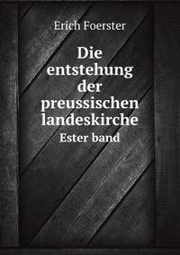 Die entstehung der preussischen landeskirche. Ester band