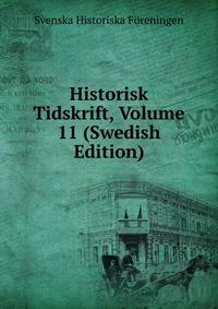 Historisk Tidskrift, Volume 11 (Swedish Edition)