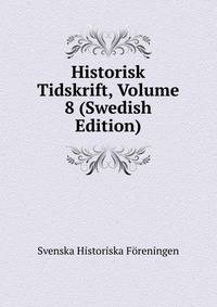 Historisk Tidskrift, Volume 8 (Swedish Edition)