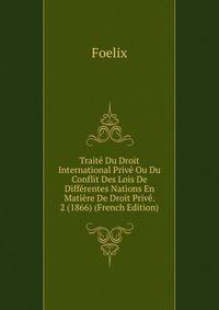Traite Du Droit International Prive Ou Du Conflit Des Lois De Differentes Nations En Matiere De Droit Prive. 2 (1866) (French Edition)