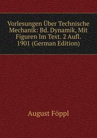 Vorlesungen Uber Technische Mechanik: Bd. Dynamik, Mit Figuren Im Text. 2 Aufl. 1901 (German Edition)