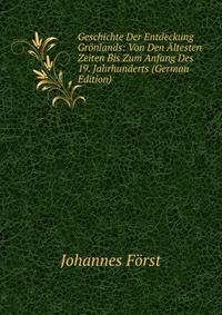 Geschichte Der Entdeckung Gronlands: Von Den Altesten Zeiten Bis Zum Anfang Des 19. Jahrhunderts (German Edition)
