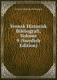 Svensk Historisk Bibliografi, Volume 9 (Swedish Edition)