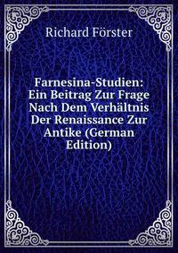 Farnesina-Studien: Ein Beitrag Zur Frage Nach Dem Verhaltnis Der Renaissance Zur Antike (German Edition)