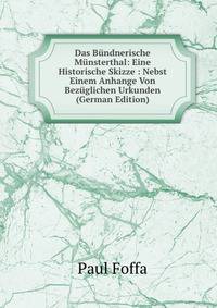Das Bundnerische Munsterthal: Eine Historische Skizze : Nebst Einem Anhange Von Bezuglichen Urkunden (German Edition)