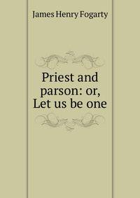 Priest and parson: or, Let us be one