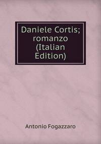 Daniele Cortis; romanzo (Italian Edition)
