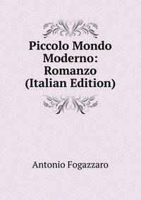 Piccolo Mondo Moderno: Romanzo (Italian Edition)