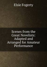 Scenes from the Great Novelists: Adapted and Arranged for Amateur Performance