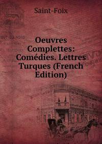 Oeuvres Complettes: Comedies. Lettres Turques (French Edition)