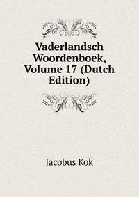 Vaderlandsch Woordenboek, Volume 17 (Dutch Edition)