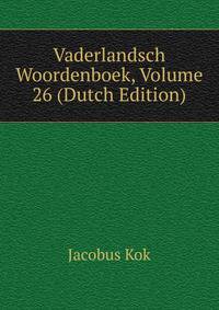 Vaderlandsch Woordenboek, Volume 26 (Dutch Edition)
