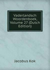 Vaderlandsch Woordenboek, Volume 27 (Dutch Edition)