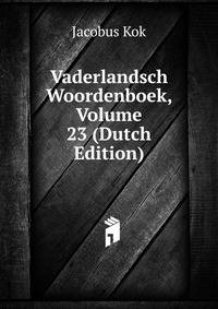 Vaderlandsch Woordenboek, Volume 23 (Dutch Edition)