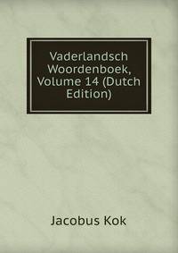 Vaderlandsch Woordenboek, Volume 14 (Dutch Edition)