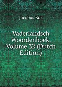 Vaderlandsch Woordenboek, Volume 32 (Dutch Edition)
