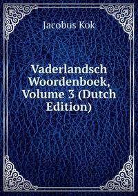 Vaderlandsch Woordenboek, Volume 3 (Dutch Edition)