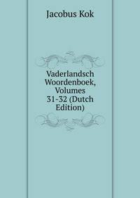 Vaderlandsch Woordenboek, Volumes 31-32 (Dutch Edition)
