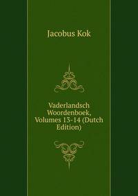 Vaderlandsch Woordenboek, Volumes 13-14 (Dutch Edition)