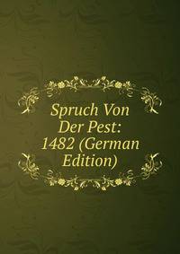 Spruch Von Der Pest: 1482 (German Edition)