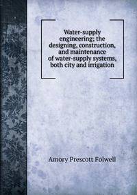 Water-supply engineering; the designing, construction, and maintenance of water-supply systems, both city and irrigation