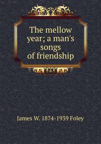 The mellow year; a man's songs of friendship