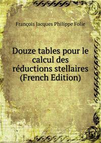 Douze tables pour le calcul des reductions stellaires (French Edition)