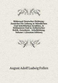 Bildersaal Deutscher Dichtung: Zun?chst F?r Uebung in M?ndlichen Und Schriftlichen Erz?hlen, in Deklamiren Und in ?sthetischer Kritik. Geordnete . Schulbildung, Volume 1 (German Edition)