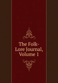 The Folk-Lore Journal, Volume 1