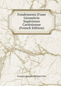 Fondements D'une G?om?trie Sup?rieure Cart?sienne (French Edition)
