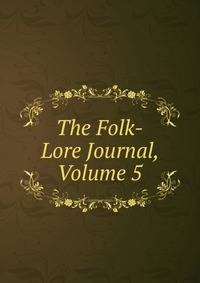The Folk-Lore Journal, Volume 5