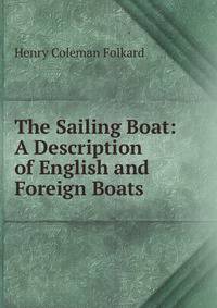 The Sailing Boat: A Description of English and Foreign Boats