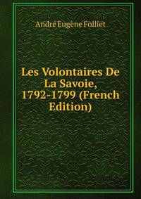 Les Volontaires De La Savoie, 1792-1799 (French Edition)