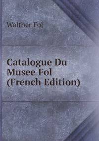 Catalogue Du Musee Fol (French Edition)