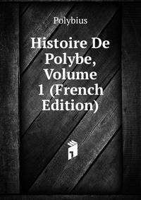 Histoire De Polybe, Volume 1 (French Edition)