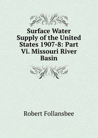 Surface Water Supply of the United States 1907-8: Part Vi. Missouri River Basin