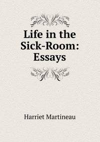 Life in the Sick-Room: Essays
