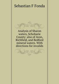 Analysis of Sharon waters, Schoharie County: also of Avon, Richfield, and Bedford mineral waters. With directions for invalids