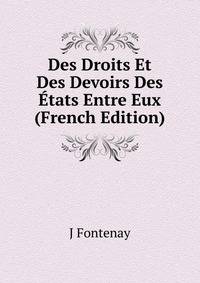 Des Droits Et Des Devoirs Des Etats Entre Eux (French Edition)