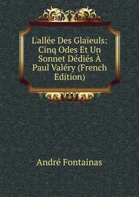 L'all?e Des Gla?euls: Cinq Odes Et Un Sonnet D?di?s ? Paul Val?ry (French Edition)