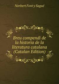 Breu compendi de la historia de la literatura catalana (Catalan Edition)