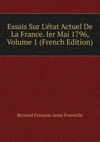 Essais Sur L'?tat Actuel De La France. Ier Mai 1796, Volume 1 (French Edition)