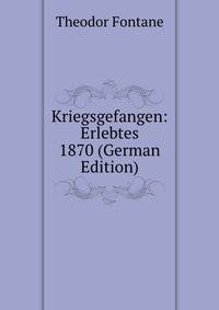 Kriegsgefangen: Erlebtes 1870 (German Edition)