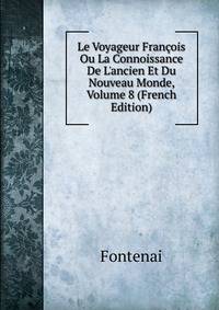 Le Voyageur Fran?ois Ou La Connoissance De L'ancien Et Du Nouveau Monde, Volume 8 (French Edition)