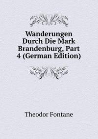 Wanderungen Durch Die Mark Brandenburg, Part 4 (German Edition)